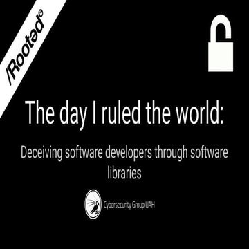 Rooted2020 the day i_ruled_the_world_deceiving_software_developers_through_op...
