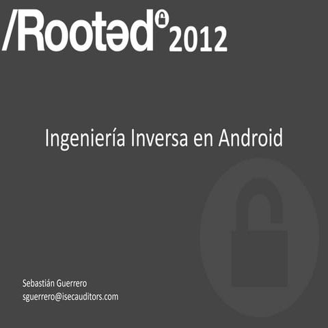 Ingeniería Inversa en Android.  Rooted Labs. Rooted CON 2012.