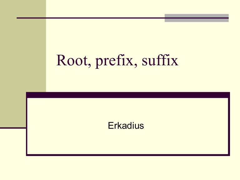 Root, prefix, suffix batam 2013 Root, prefix, suffix batam 2013