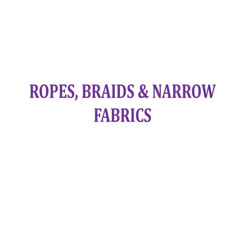 ROPES, BRAIDS & NARROW FABRICS.pptx