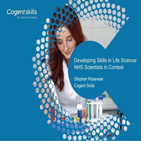 Stephen Rosevear (Cogent SSC)  - developing skills in life science nhs scient...