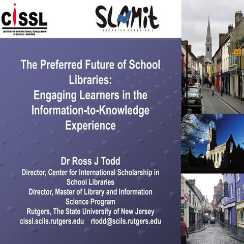 ‘School Libraries - preferred futures’  Key-note speach by Dr. Ross Todd, Associate Professor, Rutgers University ,New Jersey, USA