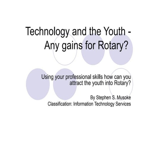  Technology and the Youth - Any gains for Rotary? 