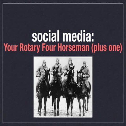 Valparaiso Rotary Club Social Media Presentation The Four Horsemen-old and ne...