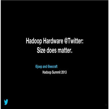 Hadoop Hardware @Twitter: Size does matter.