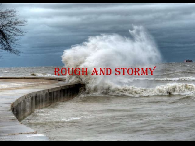 Rough and stormy