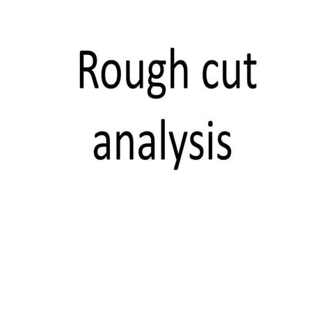 Rough cut analysis