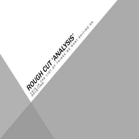 Rough cut ‘analysis’