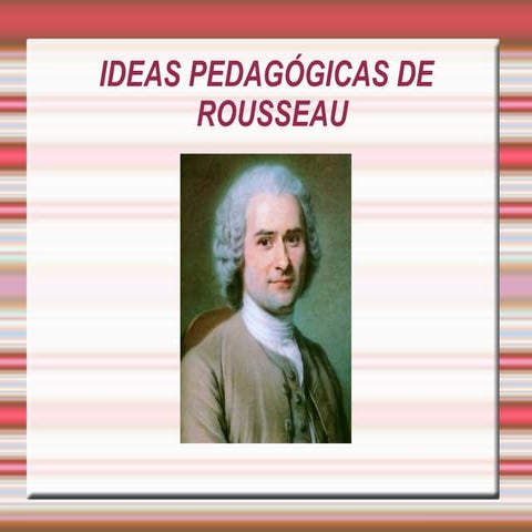  Ideas pedagógicas de Rousseau y valoración sobre la actualidad, grupo 16.