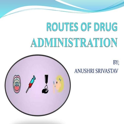 Routes Of Drug Administration by Anushri Srivastava .pptx