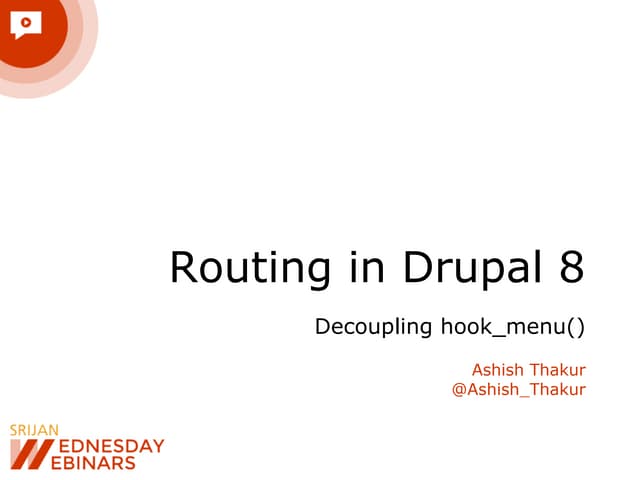 [Srijan Wednesday Webinars] Routing in Drupal 8: Decoupling hook_menu