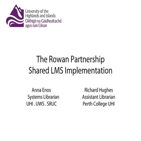 The Rowan Partnership Shared LMS Implementation: Anna Enos & Richard Hughes