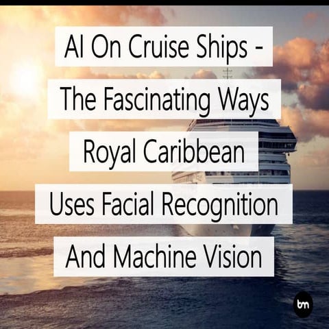 Artificial Intelligence On Cruise Ships – The Fascinating Ways Royal Caribbea...