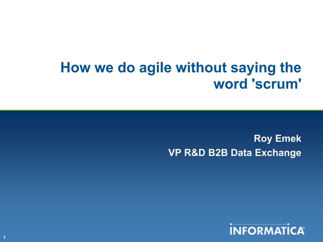 Roy Emek Informatica - How we do Agile without saying the word 'Scrum'