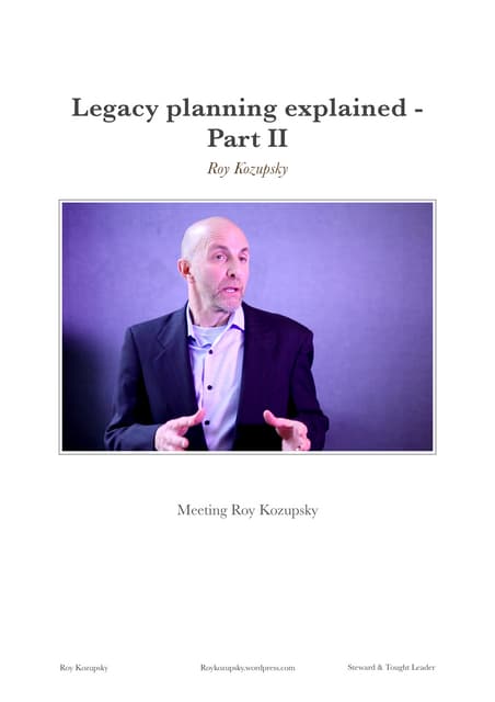 Roy Kozupsky - Legacy Planning Explained - part II