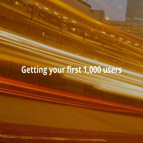 How To Get The First 1,000 Users For Your Startup (By Roy Povarchik & Ben Lan...