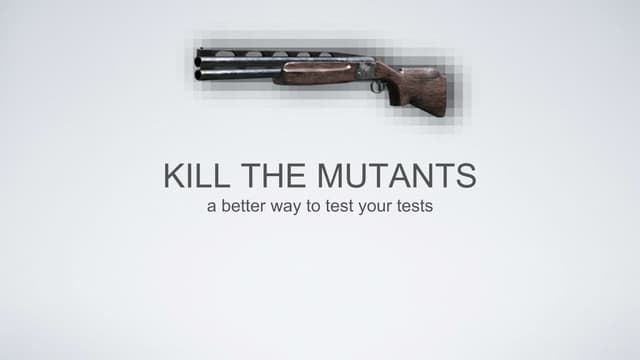 Kill the mutants and test your test...
