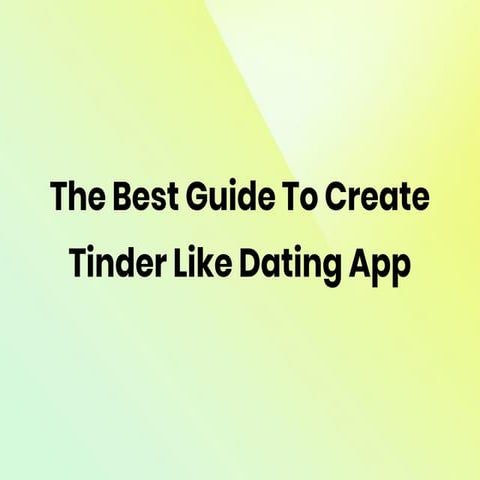  The Best Guide To Create Tinder Like Dating App