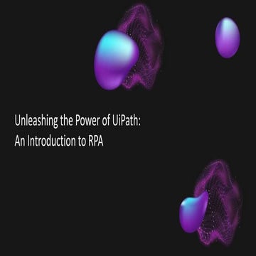 Unleashing the Power of UiPath:  An Introduction to RPA