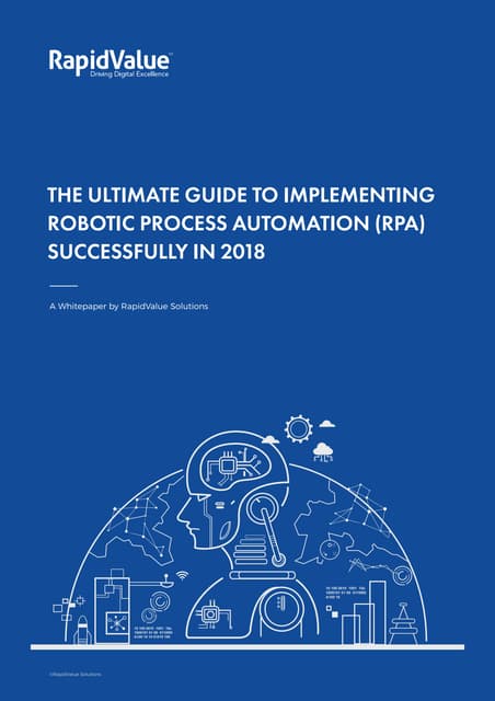 The Ultimate Guide to Implementing RPA Successfully in 2018- A Whitepaper by ...