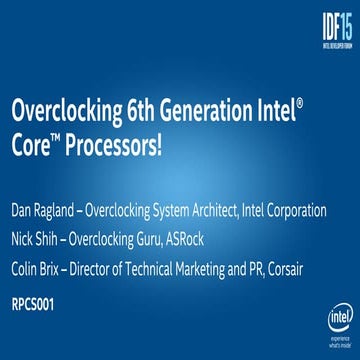 [IDF'15 SF] RPCS001 — Overclocking 6th Generation Intel® Core™ Processors!
