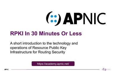 PacNOG 32: Resource Public Key Infrastructure (RPKI) in 30 minutes or less
