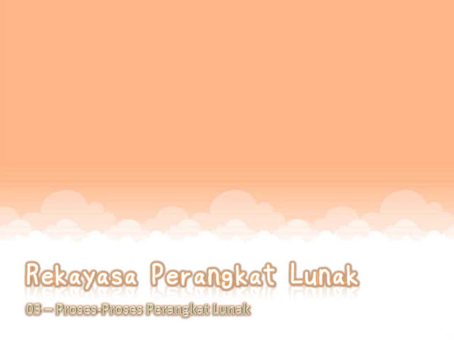 Rpl   03 - proses proses perangkat lunak