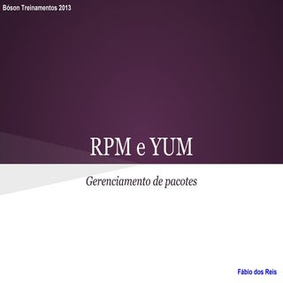 Rpm e yum - gerenciamento de pacotes