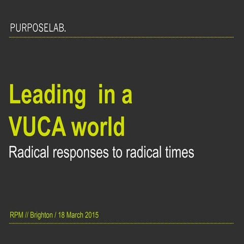 Leading in a VUCA world / radical responses to radical times | PPT