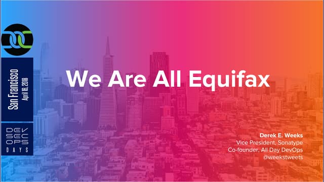RSAC DevSecOpsDays 2018 - We are all Equifax