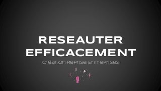 Réseauter efficacement