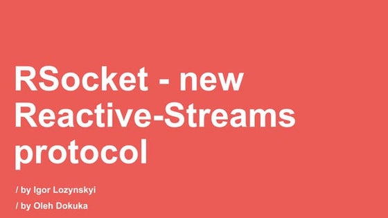 RSocket — new Reactive cross-network Protocol? Олег Докука и Игорь Лозинский 