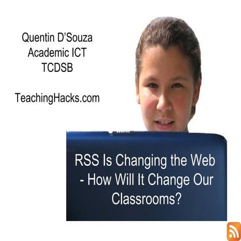 RSS is Changing The Web How Will It Change Our Classrooms