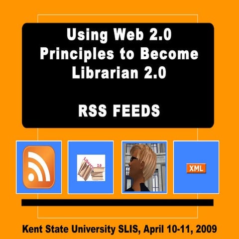 Kent State Workshop - Using Web 2.0 Principles to Become Librarian 2.0, RSS, ...