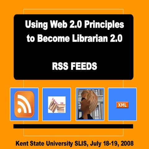 Kent State Workshop - Using Web 2.0 Principles to Become Librarian 2.0, RSS, ...