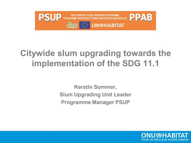 Citywide slum upgrading towards the implementation of the SDG 11.1 - Ms. Kerstin Sommer (Slum Upgrading Unit Leader Programme Manager PSUP)