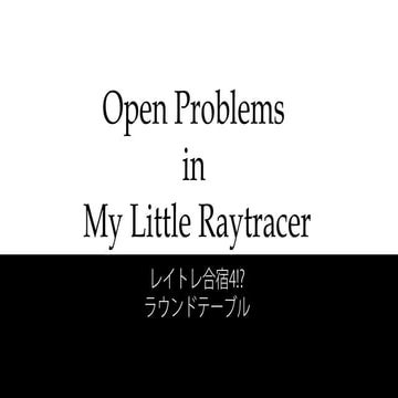 Open Problems in My Little Raytracer