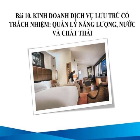 Bài 10: Kinh doanh dịch vụ lưu trú có trách nhiệm: Quản lý năng lượng, nước v...