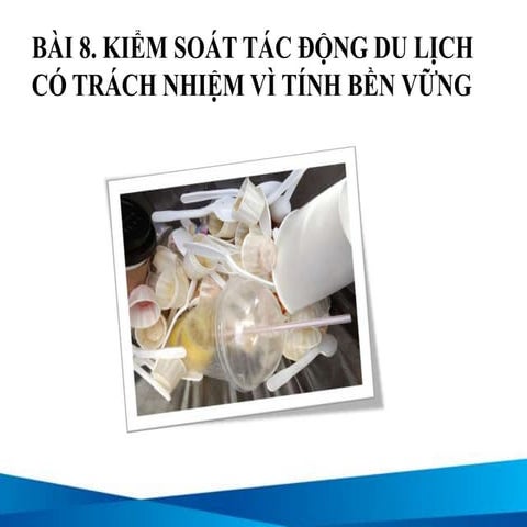 Bài 8: Kiểm soát tác động du lịch có trách nhiệm vì tính bền vững