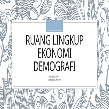 RUANG LINGKUP EKONOMI DEMOGRAFI (PERTEMUAN 1).pptx