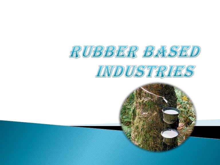 Rubber based industries