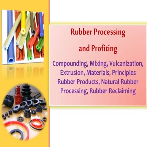 Rubber Processing and Profiting: Compounding, Mixing, Vulcanization, Extrusio...