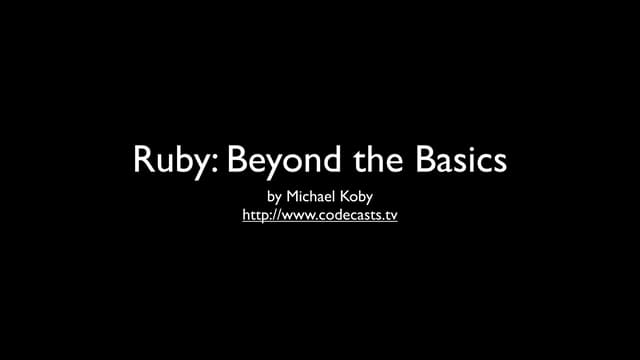 Ruby: Beyond the Basics
