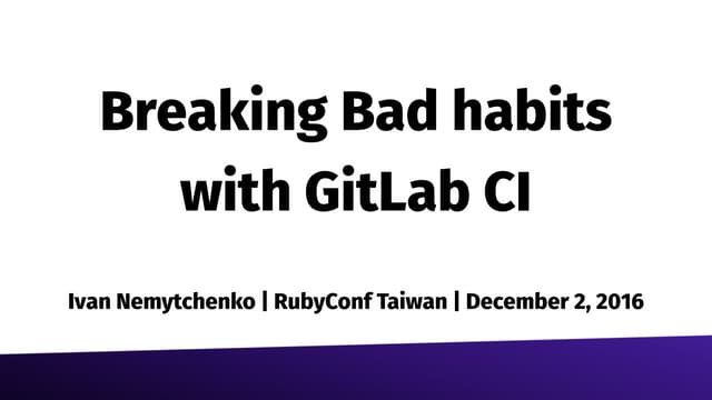 Breaking Bad Habits with GitLab CI