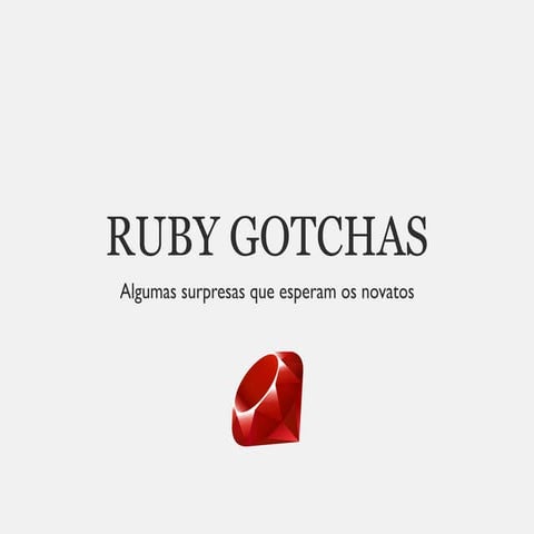 Ruby Gotchas
