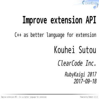 Improve extension API: C++ as bette...