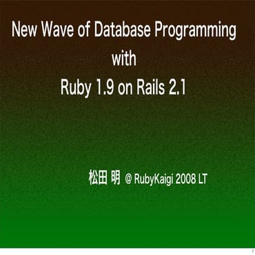 New Wave of Database Programming  with Ruby 1.9 on Rails 2.1