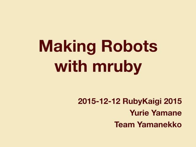 RubyKaigi2015 making robots-with-mruby