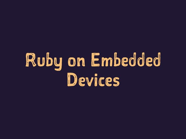 Ruby on embedded devices rug::b Aug 2014