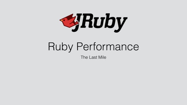 Ruby Performance - The Last Mile - ...